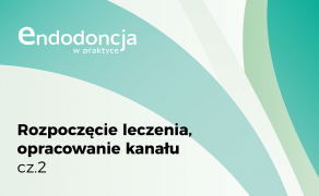 Rozpoczęcie leczenia, opracowanie kanału cz. II